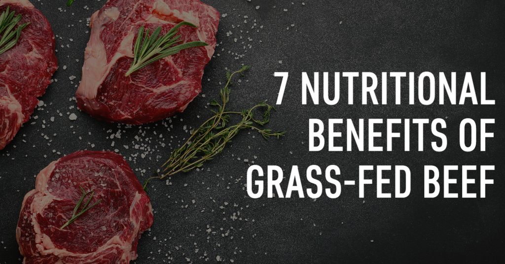 7 Nutritional Benefits of Grass-Fed Beef