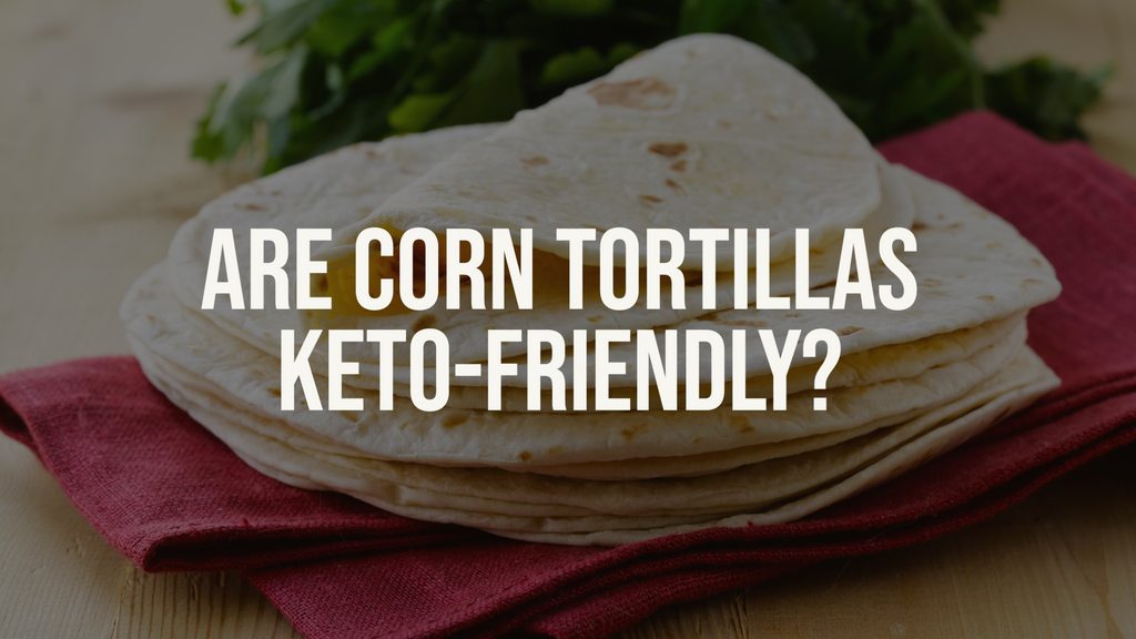 Are Corn Tortillas Keto Friendly?