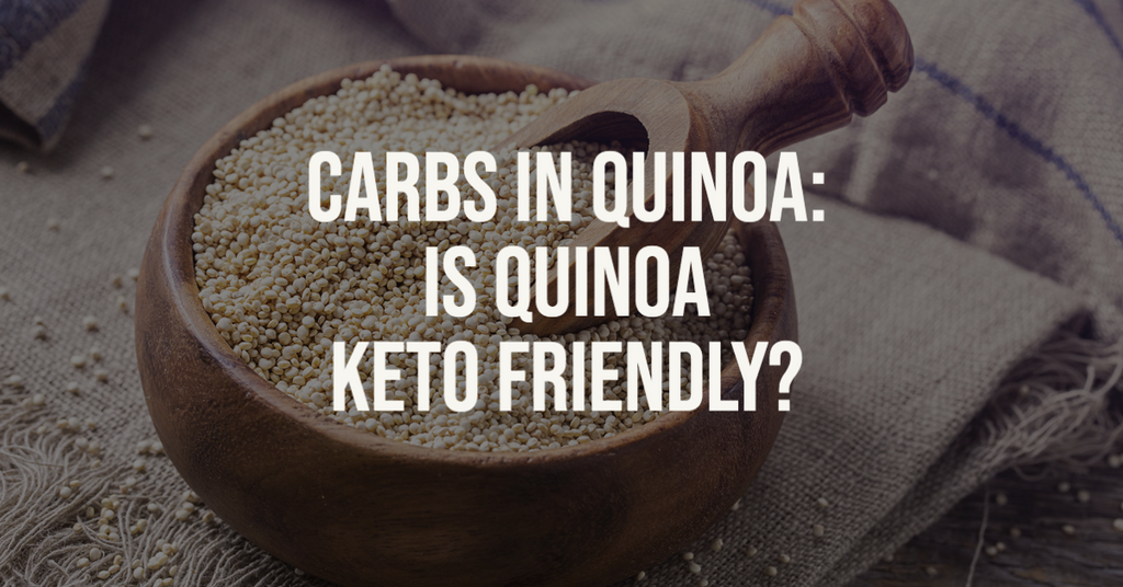 Carbs in Quinoa: Is Quinoa Keto-Friendly?