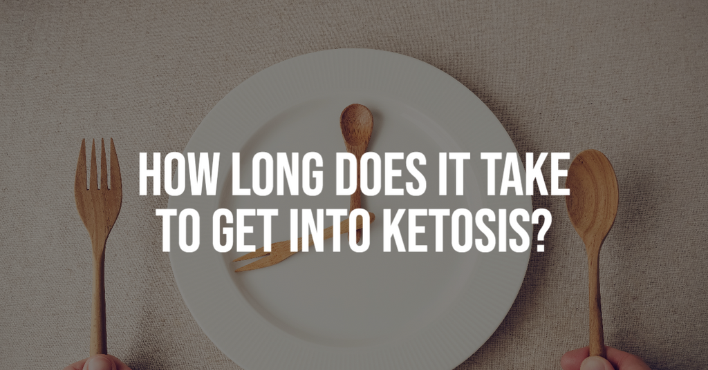 How Long Does It Take to Get Into Ketosis?