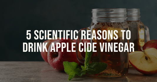 5 Scientific Reasons to Drink Apple Cider Vinegar